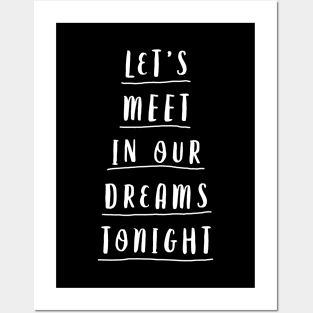 LETS MEET IN OUR DREAMS TONIGHT Posters and Art